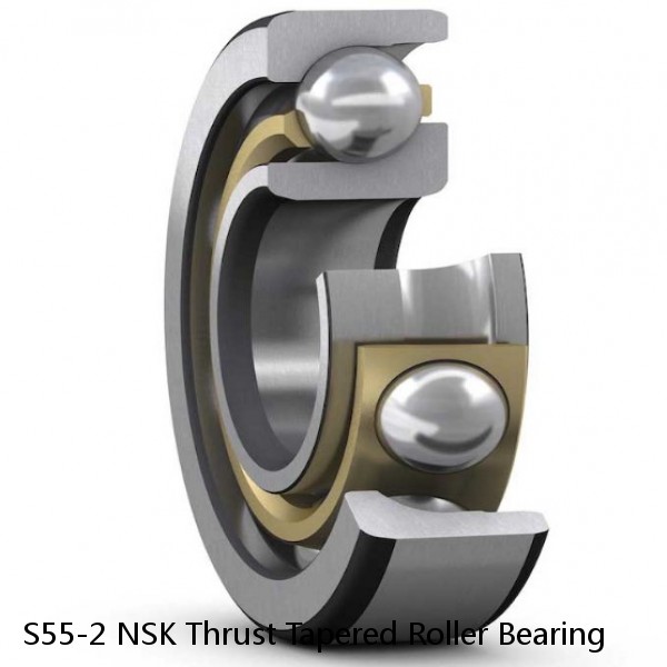 S55-2 NSK Thrust Tapered Roller Bearing