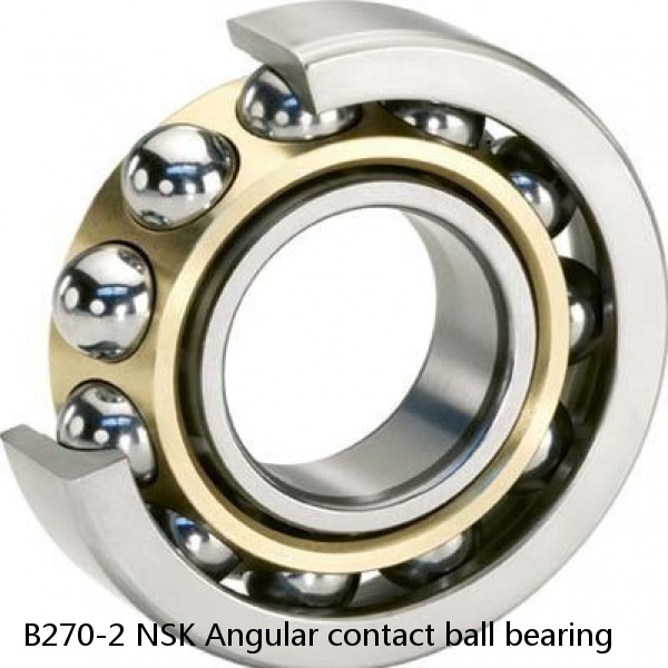 B270-2 NSK Angular contact ball bearing