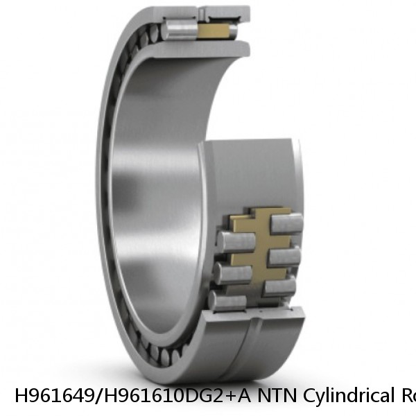 H961649/H961610DG2+A NTN Cylindrical Roller Bearing